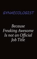 Gynaecologist Because Freaking Awesome Is Not An Official Job Title