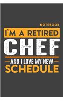 Notebook: I'm a retired CHEF and I love my new Schedule - 120 LINED Pages - 6" x 9" - Retirement Journal
