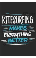 Kitesurfing Makes Everything Better: Funny Cool Kitesurfing Journal - Notebook - Workbook - Diary - Planner - 6x9 - 120 Blank Paper Pages With An Awesome Comic Quote On The Cover. Cute 
