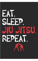 Eat. Sleep. Jiu Jitsu. Repeat.: Jiu Jitsu Notebook Blank Line Brazilian Jiu Jitsu Journal Lined with Lines 6x9 120 Pages Checklist Record Book MMA Martial Arts Take Notes Gift for 