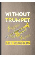 Without Trumpet Life Would Bb