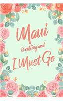 Maui Is Calling And I Must Go: 6x9" Floral Lined Notebook/Journal Funny Adventure, Travel, Vacation, Holiday Diary Gift Idea