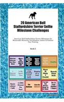 20 American Bull Staffordshire Terrier Selfie Milestone Challenges: American Bull Staffordshire Terrier Milestones for Memorable Moments, Socialization, Indoor & Outdoor Fun, Training Book 3