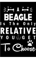 A Beagle is the only Relative you get to choose: Cute Beagle Lined journal Notebook, Great Accessories & Gift Idea for Beagle Owner & Lover. Lined journal Notebook With An Inspirational Quote.