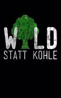 Wald statt Kohle: Notizbuch DIN A5 - 120 Seiten liniert