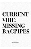 Current Vibe: Missing Bagpipes: A 6x9 Inch Diary Notebook Journal With A Bold Text Font Slogan On A Matte Cover and 120 Blank Lined Pages Makes A Great Alternativ