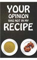 Your Opinion Was Not In My Recipe