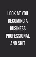 Look At You Becoming A Business Professional And Shit: Blank Lined Journal For Business Professionals Coworker Notebook Gag Gift