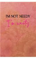 I'm not needy I'm wanty