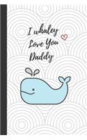 I whaley Love You Daddy