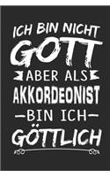 Ich bin nicht Gott aber als Akkordeonist bin ich göttlich: Notizbuch mit 110 linierten Seiten, Nutzung auch als Dekoration in Form eines Schild bzw. Poster möglich