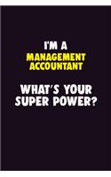 I'M A Management Accountant, What's Your Super Power?: 6X9 120 pages Career Notebook Unlined Writing Journal