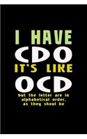 I have CDO it's like OCD but the letters are in alphabetical order, as they should be: 110 Game Sheets - 660 Tic-Tac-Toe Blank Games - Soft Cover Book for Kids for Traveling & Summer Vacations - Mini Game - Clever Kids - 110 Lined page