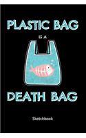 Plastic Bag is a death bag. Sketchbook