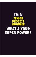 I'M A Senior Process Engineer, What's Your Super Power?