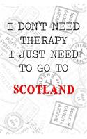 I Don't Need Therapy I Just Need To Go To Scotland: 6x9" Lined Travel Stamps Notebook/Journal Funny Gift Idea For Travellers, Explorers, Backpackers, Campers, Tourists, Holiday Memory Book