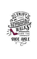 I Enjoy Long Romantic Walks Down the Shoe Aisle: Shoe quote high heel Lovers - 150 lined journal pages planner notebook with Pink Stiletto on the Cover