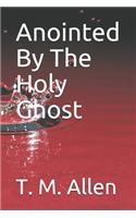Anointed By The Holy Ghost