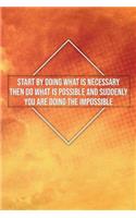 Start by Doing What Is Necessary Then Do What Is Possible and Suddenly...: Motivational Bullet Notebook - 120-Page Small Dot Grid Inspirational Journal - 6 X 9 Matte Softcover Diary