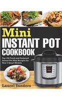 Mini Instant Pot Cookbook: Top 100 Fresh and Foolproof Instant Pot Mini Recipes for Your 3-Quart Models