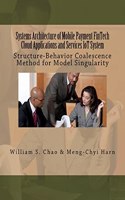 Systems Architecture of Mobile Payment FinTech Cloud Applications and Services IoT System: Structure-Behavior Coalescence Method for Model Singularity