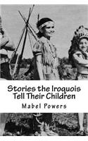 Stories the Iroquois Tell Their Children