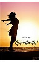 Life is an Opportunity!