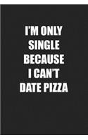 I'm Only Single Because I Can't Date Pizza
