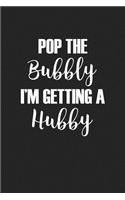 Pop the Bubbly I'm Getting a Hubby: A 6x9 Inch Matte Softcover Journal Notebook with 120 Blank Lined Pages and a Wedding Announcement Cover Slogan