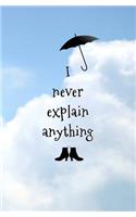 I Never Explain Anything
