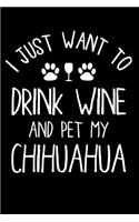 Chihuahua Planner 2019: Notebook and Organizer: I Just Want to Drink Wine and Pet My Chihuahua