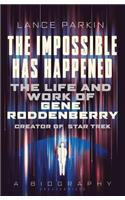The  Impossible Has Happened: The Life and Work of Gene Roddenberry, Creator of Star Trek