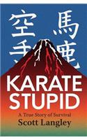 Karate Stupid: A True Story of Survival