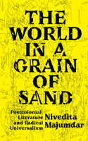 The World in a Grain of Sand: Postcolonial Literature and Radical Universalism