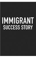 Immigrant Success Story: A 6x9 Inch Matte Softcover Journal Notebook with 120 Blank Lined Pages and a Funny Sarcastic Political Cover Slogan