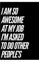 I'm So Awesome at My Job I'm Asked to Do Other People's