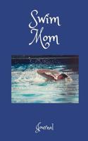 Swim Mom Journal: A Notebook for Mothers of Swimmers
