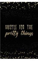 Hustle for the Pretty Things: Notebook with Inspirational Quotes Inside College Ruled Lines(74 Journal with Empowering Messages for Women & Girls)