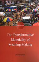 The Transformative Materiality of Meaning-Making: (19 Encounters)