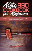 Keto BBQ Cookbook for Beginners: A Beginner's Guide To Master your Grill with Delicious Ketogenic Recipes For Beginners and Experts