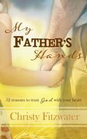 My Father's Hands: 52 Reasons to Trust God with Your Heart