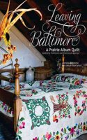 Leaving Baltimore: A Prairie Album Quilt Combining Traditional and Dimensional Applique