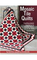 Mosaic Tile Quilts: 9 Quilting Projects Inspired by the Beautiful, Historic Mosaic Tile Floors of Costa Rica