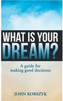 What Is Your Dream?