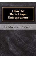 How to Be a Dope Entrepreneur