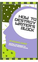 How To Destroy Writer's Block
