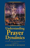 Understanding Prayer Dynamics: Living the Victorious Life
