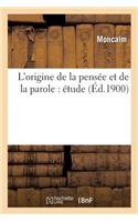 L'Origine de la Pensée Et de la Parole: Étude: (Philosophie)