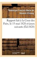 Rapport fait à la Cour des Pairs, le 15 mai 1820 et jours suivants