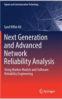Next Generation and Advanced Network Reliability Analysis: Using Markov Models and Software Reliability Engineering
